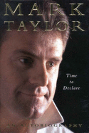 Time to Declare: An Autobiography - Taylor, Mark