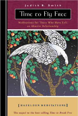 Time to Fly Free: Meditations for Those Who Have Left an Abusive Relationship - Smith, Judith R
