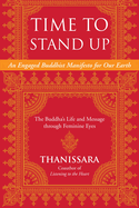 Time to Stand Up: An Engaged Buddhist Manifesto for Our Earth -- The Buddha's Life and Message Through Feminine Eyes