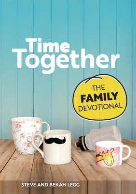 Time Together: The Family Devotional - Legg, Steve, and Legg, Bekah