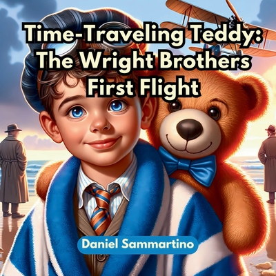 Time-Traveling Teddy: The Wright Brothers First Flight - Sammartino, Daniel