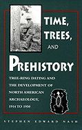 Time, Trees, and Prehistory: Tree Ring Dating and the Development of Na Archaeology 1914 to 1950