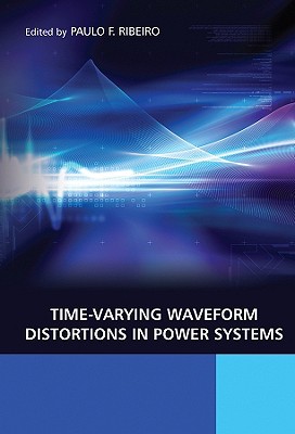 Time-Varying Waveform Distortions in Power Systems - Ribeiro, Paulo Fernando (Editor)