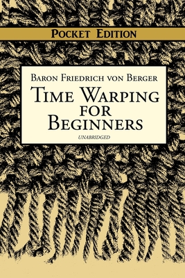 Time Warping for Beginners - The Time Warping Society (Translated by), and Bell, Henry (Contributions by), and Viator, Horace (Foreword by)