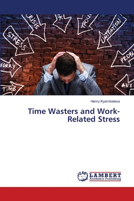 Time Wasters and Work-Related Stress - Kyambalesa, Henry