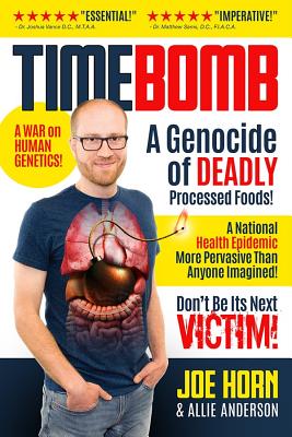 Timebomb: A Genocide of Deadly Processed Foods! a National Health Epidemic More Pervasive Than Anyone Imagined... Don't Be Its Next Victim! - Horn, Joe, and Anderson, Allie
