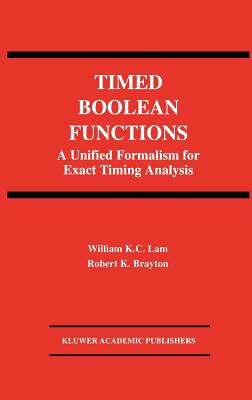 Timed Boolean Functions: A Unified Formalism for Exact Timing Analysis - Lam, William K C, and Brayton, Robert K