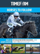 TIMEFORM HORSES TO FOLLOW 2021/22 JUMPS SEASON: A TIMEFORM RACING PUBLICATION