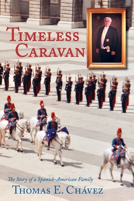 Timeless Caravan: The Story of a Spanish-American Family - Chavez, Thomas E