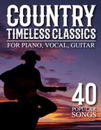 Timeless Country Classics: 40 Popular Songs for Piano, Vocal, Guitar