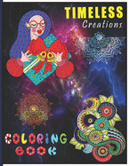 Timeless Creations Coloring Book: A Perfect Coloring Book for Adult and Teenagers Boys, Girls for Relaxation & Mindfulness