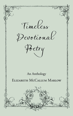 Timeless Devotional Poetry: An Anthology - Marlow, Elizabeth McCallum