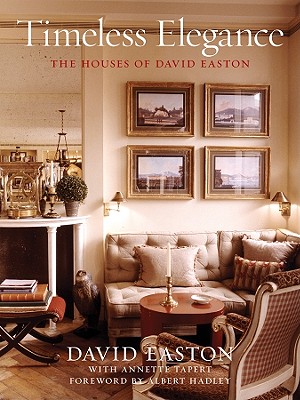 Timeless Elegance: The Houses of David Easton - Easton, David, and Tapert, Annette, and Hadley, Albert (Foreword by)