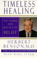 Timeless Healing: The Power and Biology of Belief - Benson, Herbert, and Stark, Marg