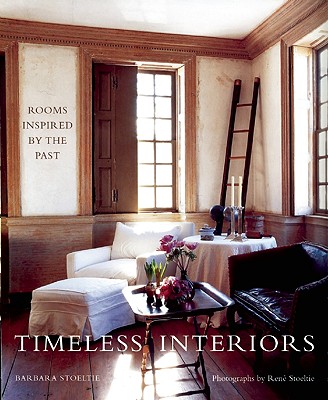 Timeless Interiors: Rooms Inspired by the Past - Stoeltie, Barbara, and Stoeltie, Rene (Photographer)
