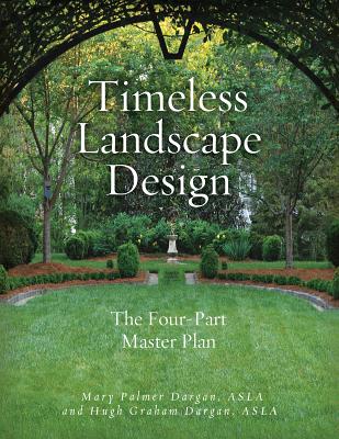 Timeless Landscape Design: The Four-Part Master Plan - Dargan, Mary Palmer, and Dargan, Hugh Graham