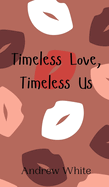 Timeless Love, Timeless Us