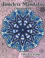 Timeless Mandalas Coloring Book: You Bring the Color!