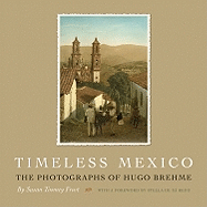 Timeless Mexico: The Photographs of Hugo Brehme