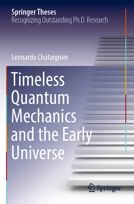 Timeless Quantum Mechanics and the Early Universe - Chataignier, Leonardo