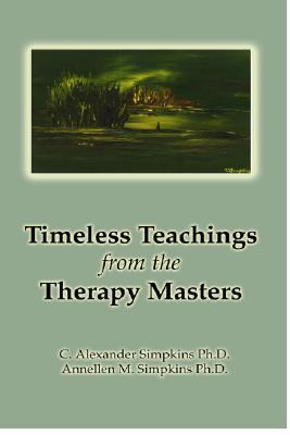 Timeless Teachings from the Therapy Masters - Simpkins, C Alexander, PhD, and Simpkins, Annellen M, PhD