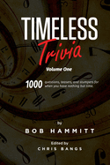 Timeless Trivia Volume One: 1000 Questions, Teasers, and Stumpers For When You Have Nothing But Time