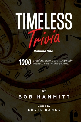 Timeless Trivia Volume One: 1000 Questions, Teasers, and Stumpers For When You Have Nothing But Time - Joyce, Jimmy (Contributions by), and Hammitt, Bob