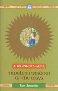 Timeless Wisdom of the Maya: A Beginner's Guide