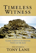 Timeless Witness: Classic Christian Literature Through the Ages - Lane, Tony (Editor), and Lane, A N S