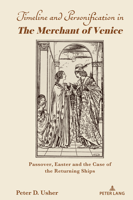 Timeline and Personification in The Merchant of Venice": Passover, Easter and the Case of the Returning Ships - Usher, Peter D.