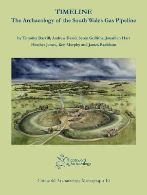 Timeline. The Archaeology of the South Wales Gas Pipeline: Excavations between Milford Haven, Pembrokeshire and Tirley, Gloucestershire - Darvill, Timothy, and David, Andrew, and Griffiths, Seren