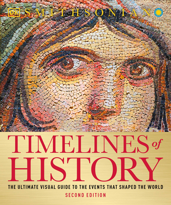 Timelines of History: The Ultimate Visual Guide to the Events That Shaped the World, 2nd Edition - DK