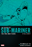 Timely's Greatest: The Golden Age Sub-Mariner by Bill Everett - The Pre-War Years Omnibus