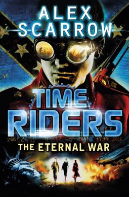 TimeRiders: The Eternal War (Book 4) - Scarrow, Alex