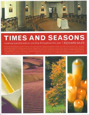 Times and Seasons: Creating Transformative Worship Throughout the Year - Giles, Richard