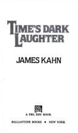 Time's Dark Laughter - Kahn, James