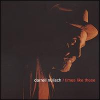 Times Like These - Darrell Nulisch