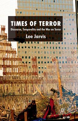 Times of Terror: Discourse, Temporality and the War on Terror - Jarvis, Lee