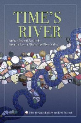 Time's River: Archaeological Syntheses from the Lower Mississippi Valley - Rafferty, Janet (Editor), and Neff, Hector (Contributions by), and Fritz, Gayle J (Contributions by)