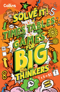 Times Table Games for Big Thinkers: More Than 120 Fun Puzzles for Kids Aged 8 and Above