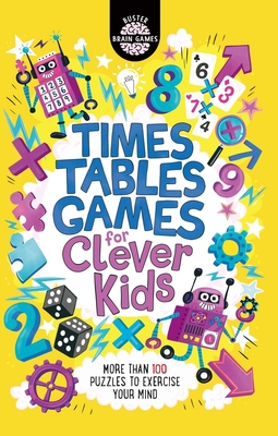 Times Tables Games for Clever Kids: More Than 100 Puzzles to Exercise Your Mind - Moore, Gareth, and Dickason, Chris