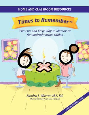 Times to Remember, the Fun and Easy Way to Memorize the Multiplication Tables: Home and Classroom Resources - Warren, Sandra Jane