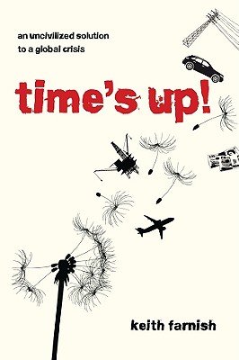Time's Up!: An Uncivilized Solution to a Global Crisis - Farnish, Keith
