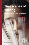 Timescapes of Waiting: Spaces of Stasis, Delay and Deferral
