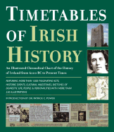 Timetables of Irish History: An Illustrated Chronological Chart of the History of Ireland from 6000 BC to Present Times - Power, Patrick C