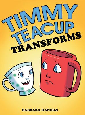 Timmy Teacup Transforms - Daniels, Barbara