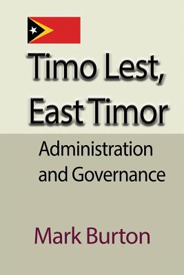 Timo Lest, East Timor: Administration and Governance - Burton, Mark