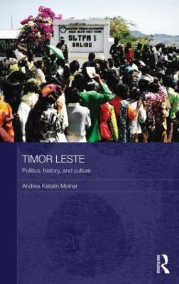 Timor Leste: Politics, History, and Culture - Molnar, Andrea Katalin