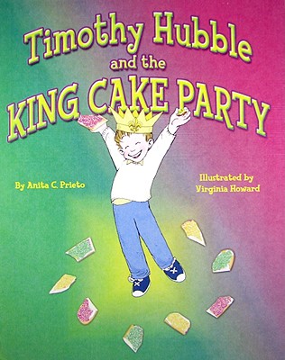 Timothy Hubble and the King Cake Party - Prieto, Anita