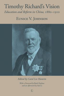 Timothy Richard's Vision: Education and Reform in China, 1880-1910 - Johnson, Eunice V.